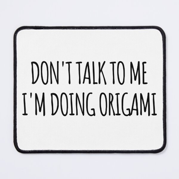 Item preview, Don't Talk To Me I'm Doing Origami - funny text simple font - meme ironic satire designed and sold by Abyotic.
