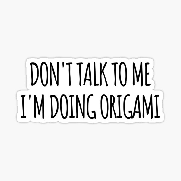 don-t-talk-to-me-i-m-doing-origami-funny-text-simple-font-meme