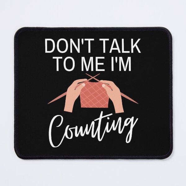 Item preview, Dont Talk To Me Im Counting - Funny Knitting Quotes  designed and sold by chetan786.