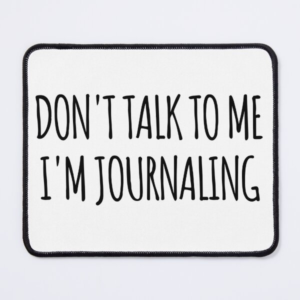 Item preview, Don't Talk To Me I'm Journaling - funny text simple font - meme ironic satire designed and sold by Abyotic.