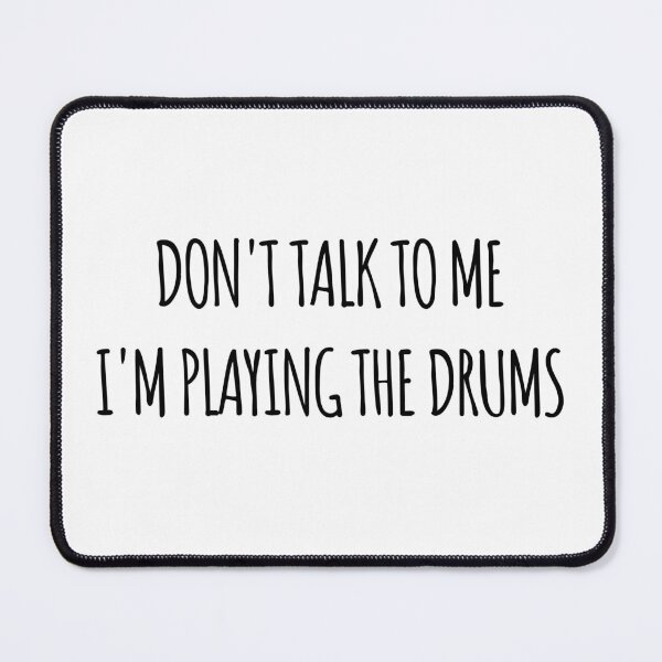 Item preview, Don't Talk To Me I'm Playing the Drums - funny text simple font - meme ironic satire designed and sold by Abyotic.
