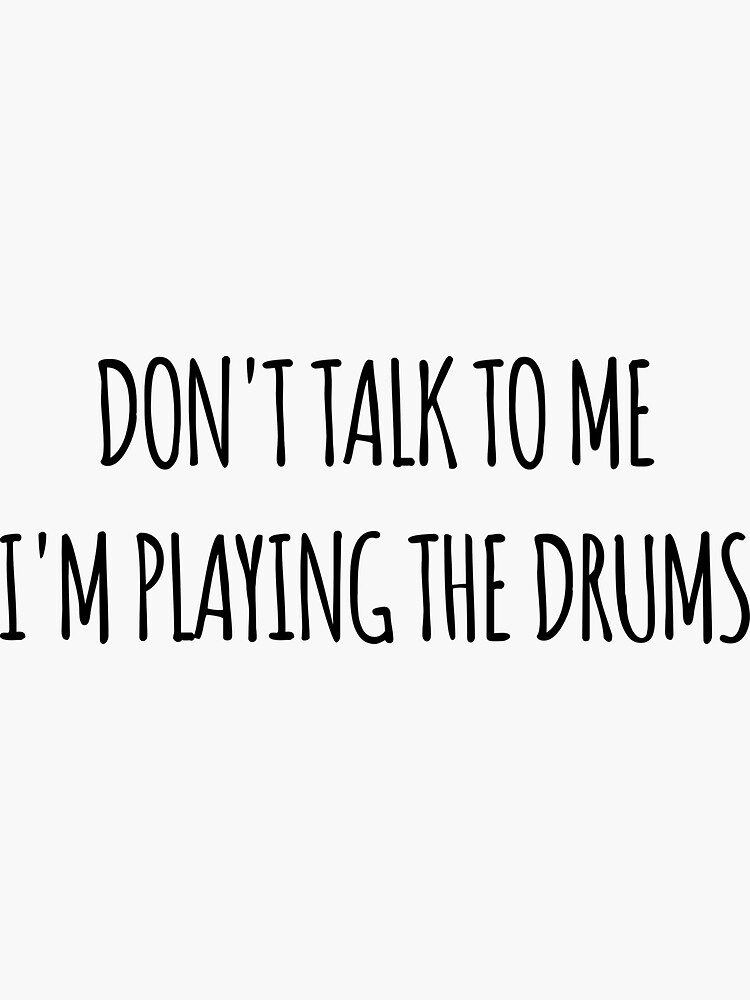 don-t-talk-to-me-i-m-playing-the-drums-funny-text-simple-font-meme