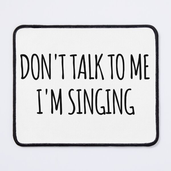 Item preview, Don't Talk To Me I'm Singing - funny text simple font - meme ironic satire designed and sold by Abyotic.