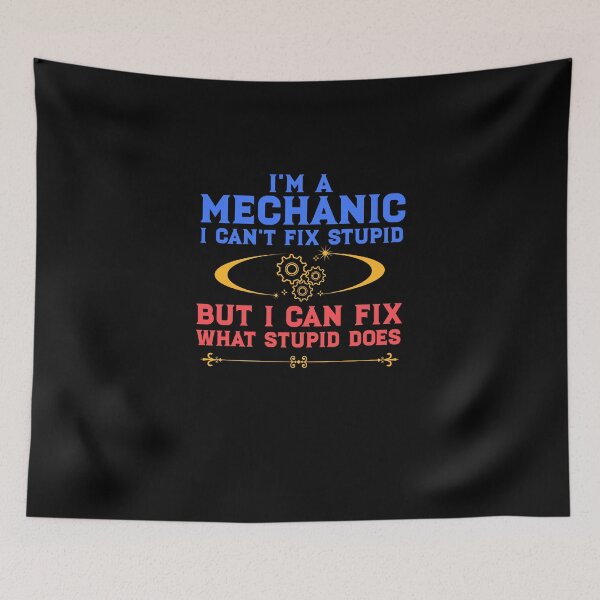 Item preview, I'm a Mechanic I can't fix stupid but I can fix what stupid does designed and sold by deluxeshirt.