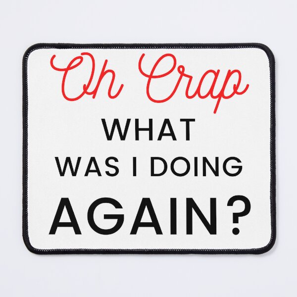 Item preview, Oh crap, what was I doing again? designed and sold by camteng.