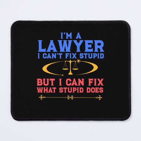 Item preview, I'm a lawyer I can't fix stupid but I can fix what stupid does designed and sold by deluxeshirt.