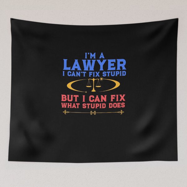 Item preview, I'm a lawyer I can't fix stupid but I can fix what stupid does designed and sold by deluxeshirt.