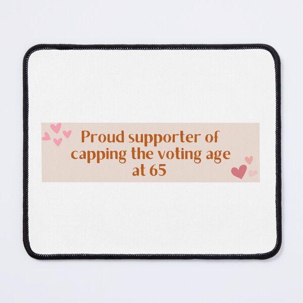 Item preview, Proud supporter of capping the voting age at 65 designed and sold by tabithaanne.