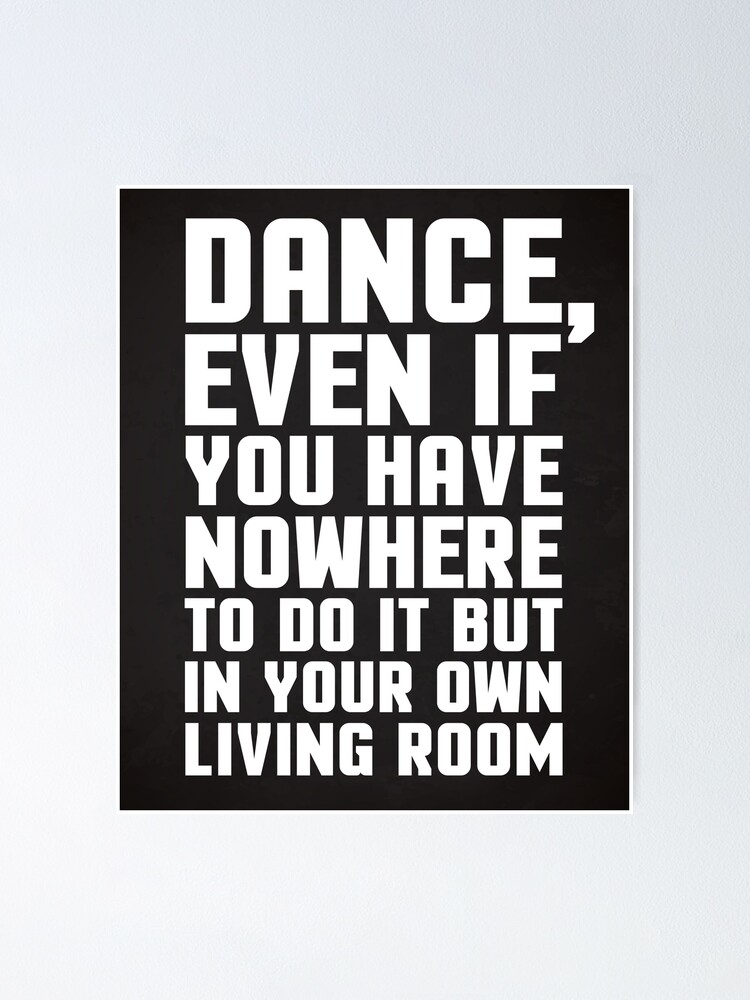 Dance Living Room Music Quote Poster By Quarantine81 Redbubble