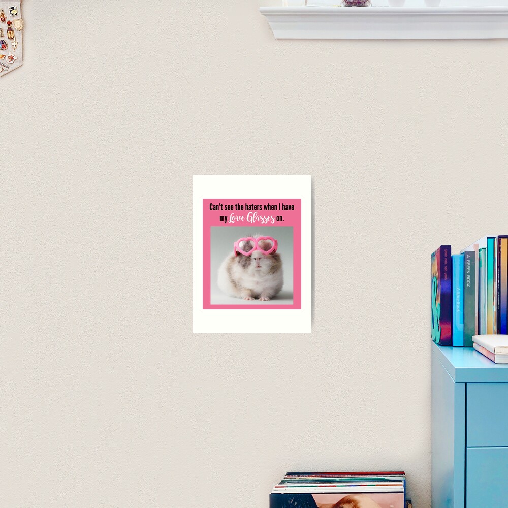 "Can't see the haters with my Love Glasses on" Art Print for Sale by