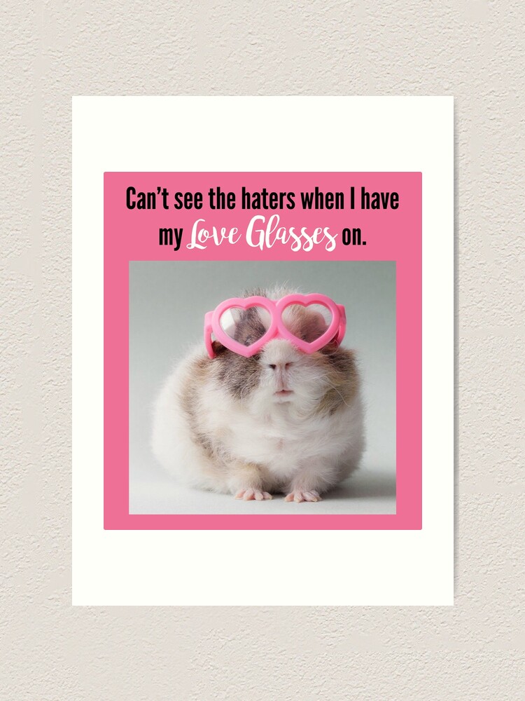 "Can't see the haters with my Love Glasses on" Art Print for Sale by