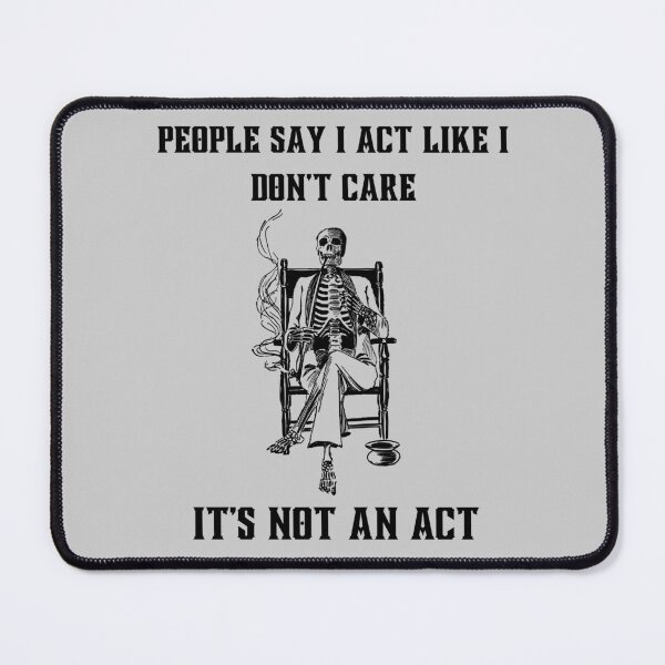Item preview, Sarcastic witty quotes-People say I act like I don't care- It's not an act designed and sold by Avalinn.