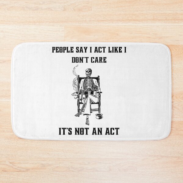 Item preview, Sarcastic witty quotes-People say I act like I don't care- It's not an act designed and sold by Avalinn.