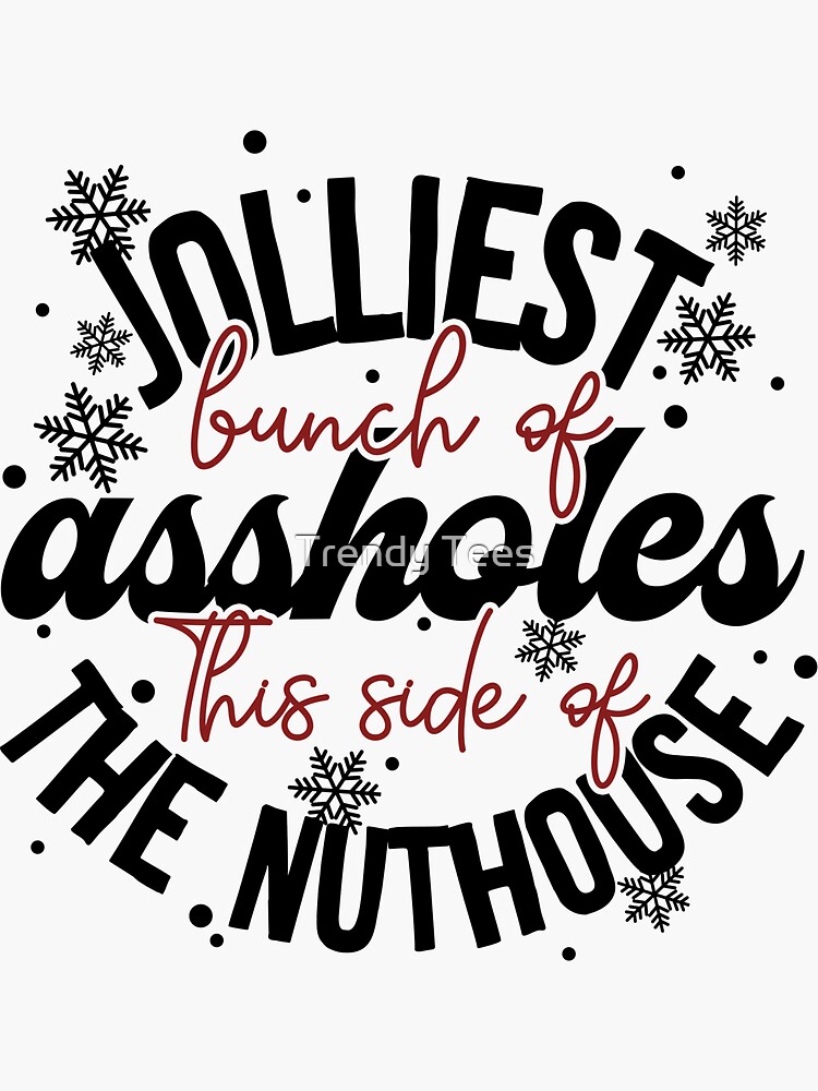 Jolliest Bunch Of Assholes This Side Of The Nuthouse Funny Christmas Quotes Sticker For Sale 8919