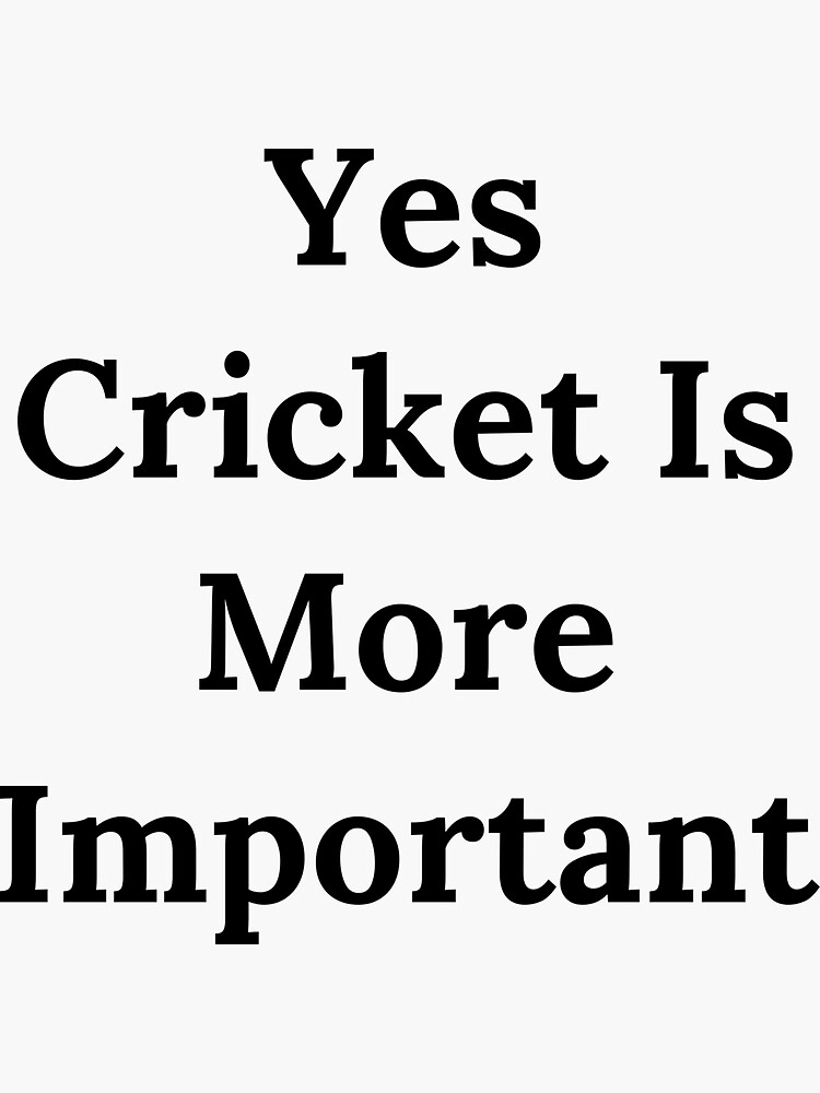 "Yes Cricket Is More Important cricket art" Sticker for Sale by