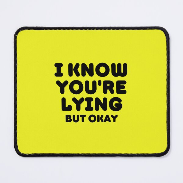 Item preview, I Know You Are Lying But OK designed and sold by Joy Poddar.