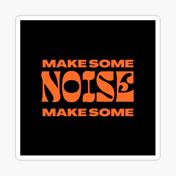 Make Some Noise Make Some Noize Sticker - Make Some Noise Make