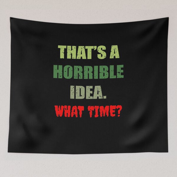 Item preview, That's a horrible idea what time now - Funny Sarcastic T-shirt designed and sold by bluehatgraphics.
