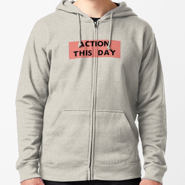 ACTION THIS DAY Zipped Hoodie