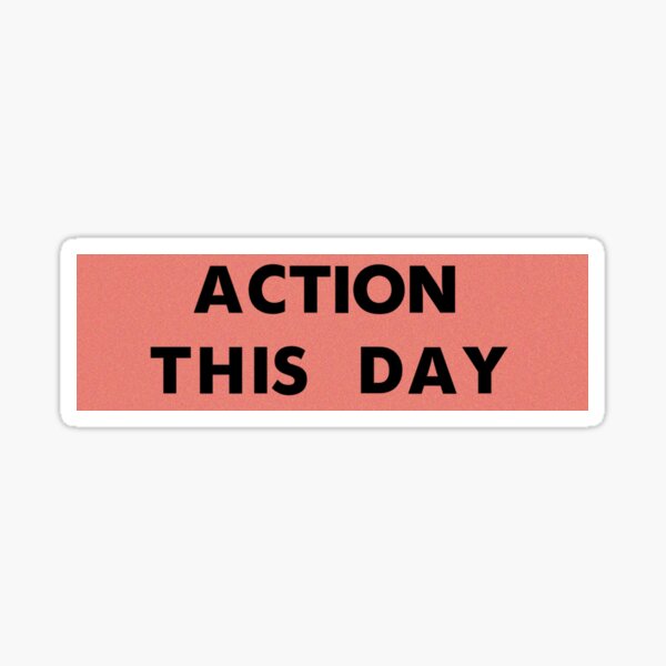 ACTION THIS DAY Sticker