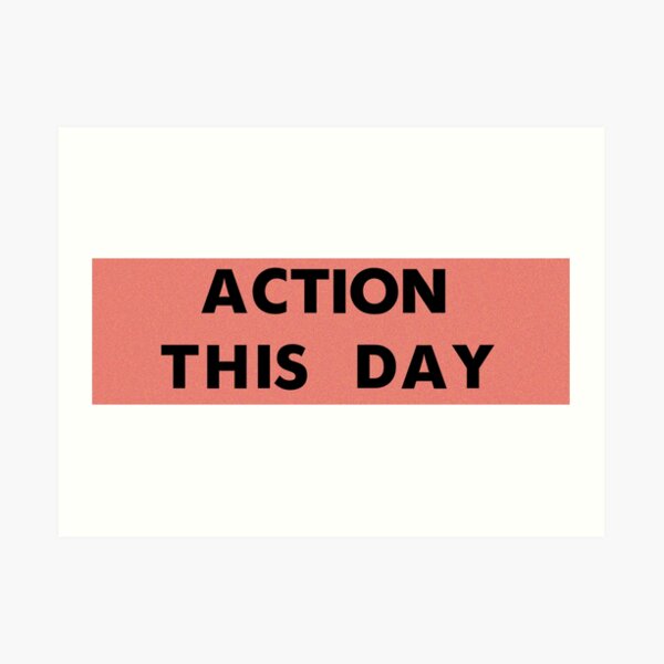 ACTION THIS DAY Art Print