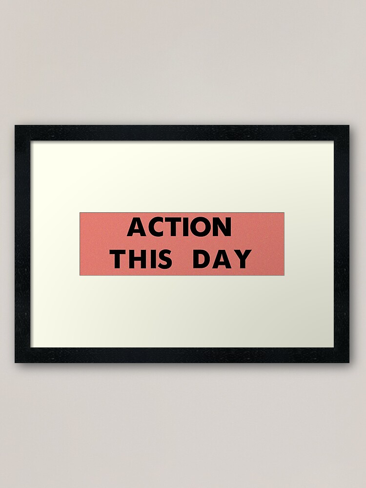 Alternate view of ACTION THIS DAY Framed Art Print