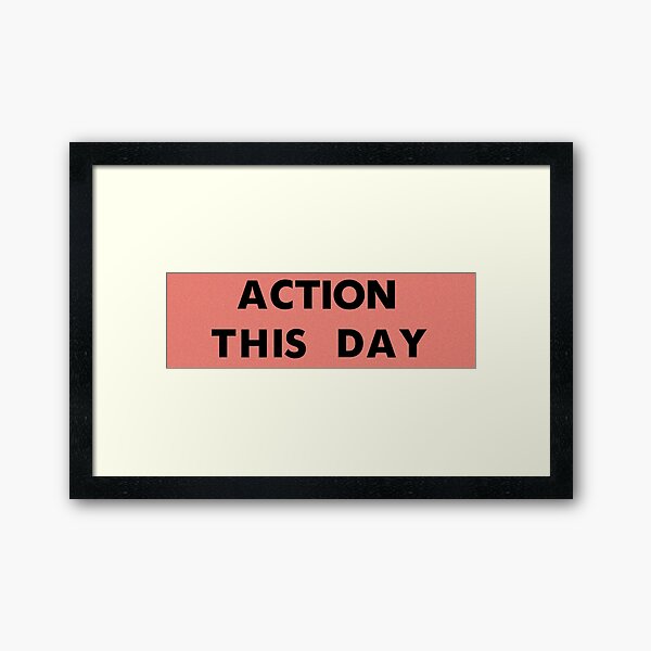 ACTION THIS DAY Framed Art Print