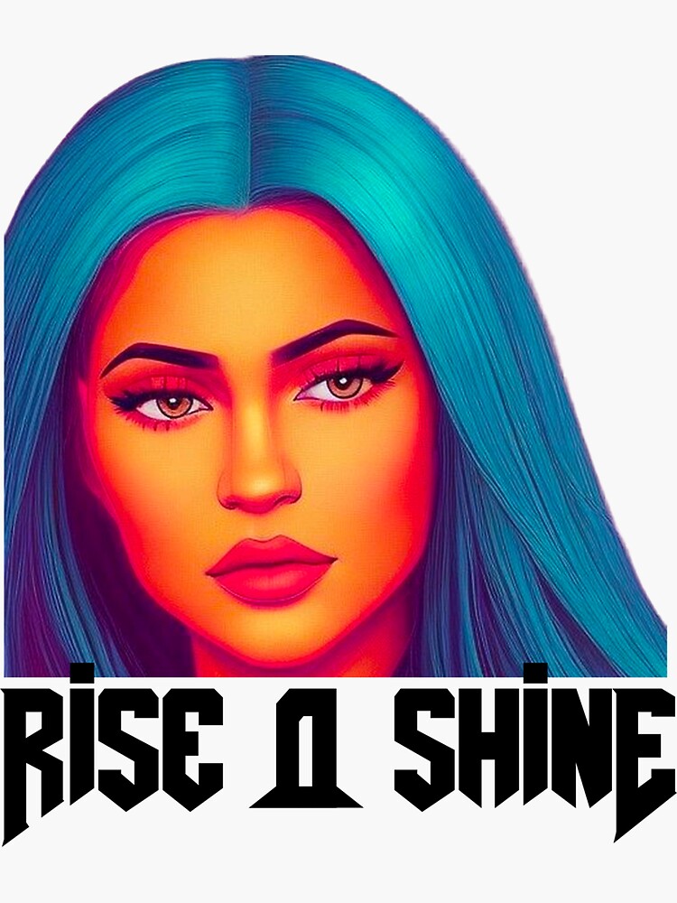 "Kylie Jenner Rise & Shine" Sticker for Sale by JustShineBaby Redbubble