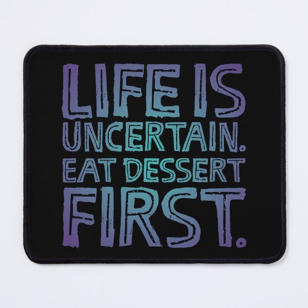 Item preview, Life is uncertain. Eat dessert first. v.1 designed and sold by x1brett.