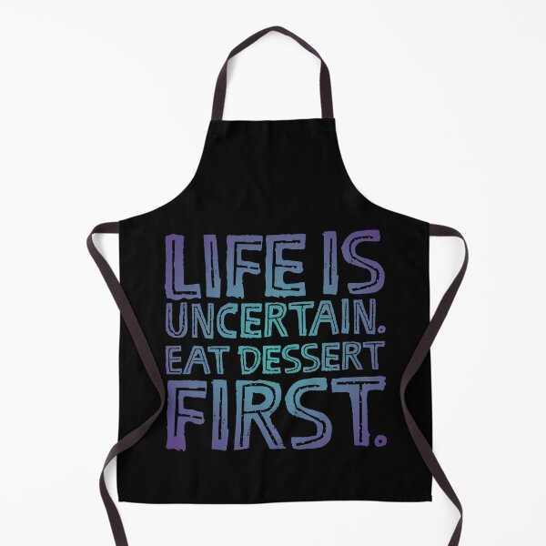 Item preview, Life is uncertain. Eat dessert first. v.1 designed and sold by x1brett.