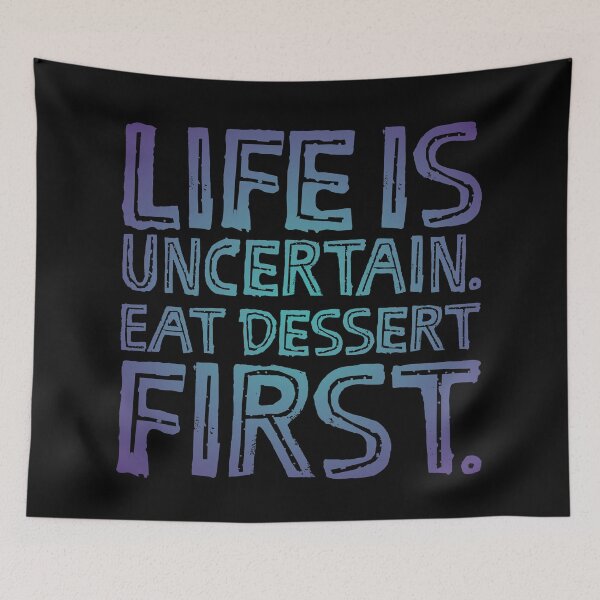 Item preview, Life is uncertain. Eat dessert first. v.1 designed and sold by x1brett.