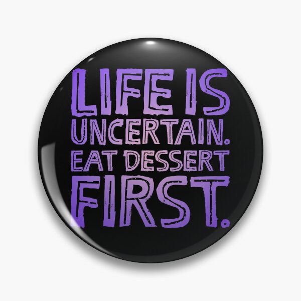 Item preview, Life is uncertain. Eat dessert first. v.2 designed and sold by x1brett.