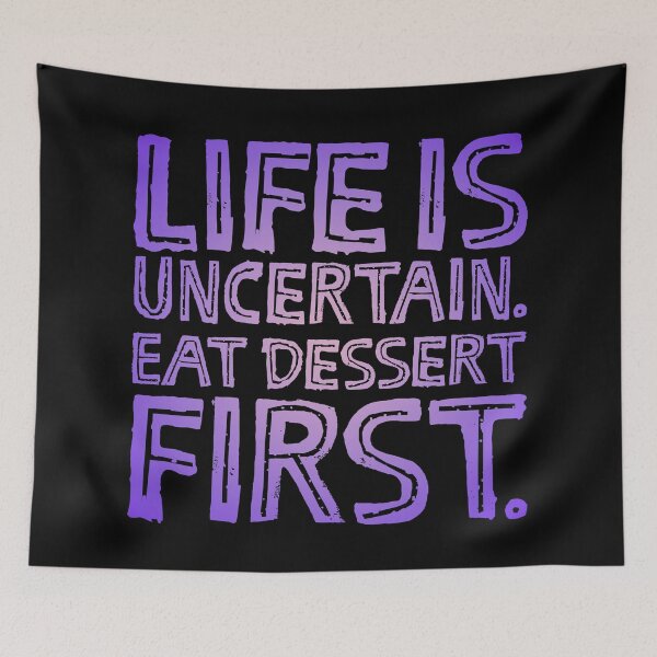 Item preview, Life is uncertain. Eat dessert first. v.2 designed and sold by x1brett.