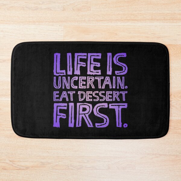 Item preview, Life is uncertain. Eat dessert first. v.2 designed and sold by x1brett.