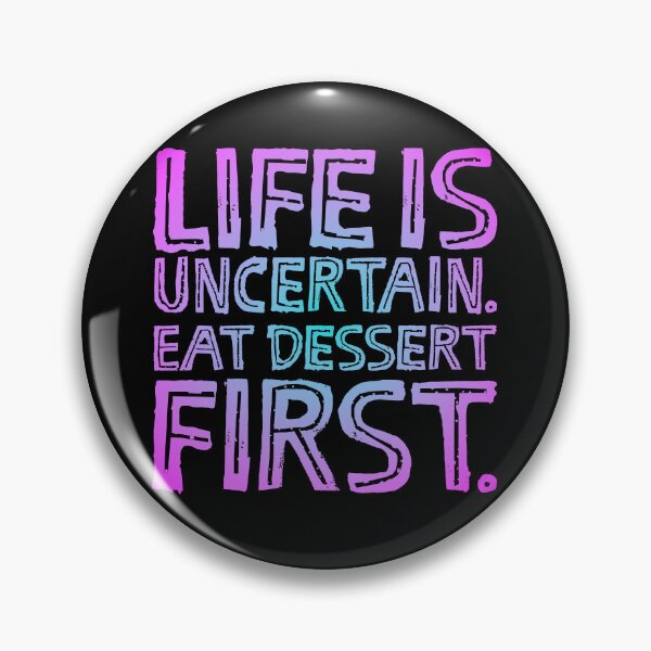 Item preview, Life is uncertain. Eat dessert first. v.3 designed and sold by x1brett.