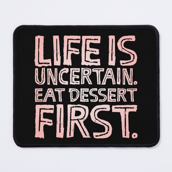Item preview, Life is uncertain. Eat dessert first. v.4 designed and sold by x1brett.