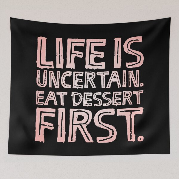 Item preview, Life is uncertain. Eat dessert first. v.4 designed and sold by x1brett.