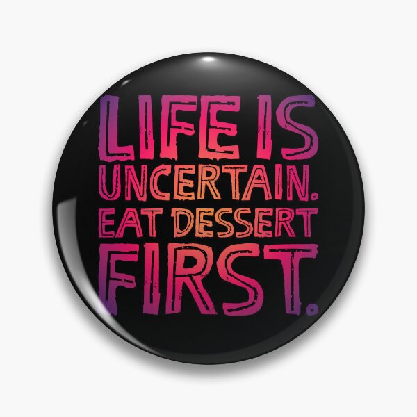 Item preview, Life is uncertain. Eat dessert first. v.5 designed and sold by x1brett.