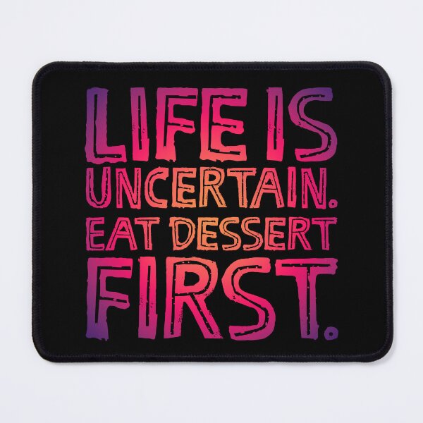Item preview, Life is uncertain. Eat dessert first. v.5 designed and sold by x1brett.