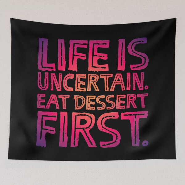Item preview, Life is uncertain. Eat dessert first. v.5 designed and sold by x1brett.