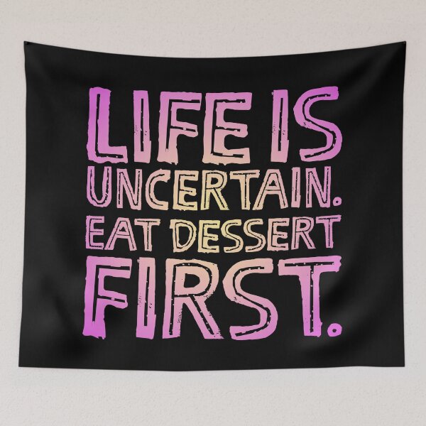 Item preview, Life is uncertain. Eat dessert first. v.6 designed and sold by x1brett.