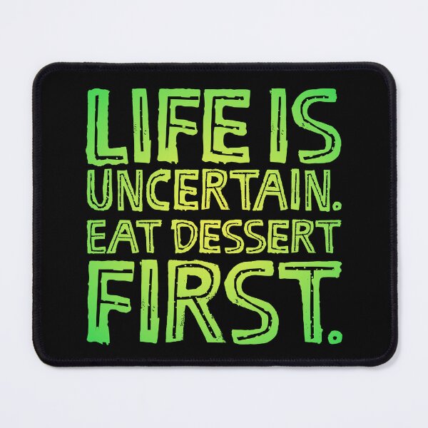 Item preview, Life is uncertain. Eat dessert first. v.7 designed and sold by x1brett.