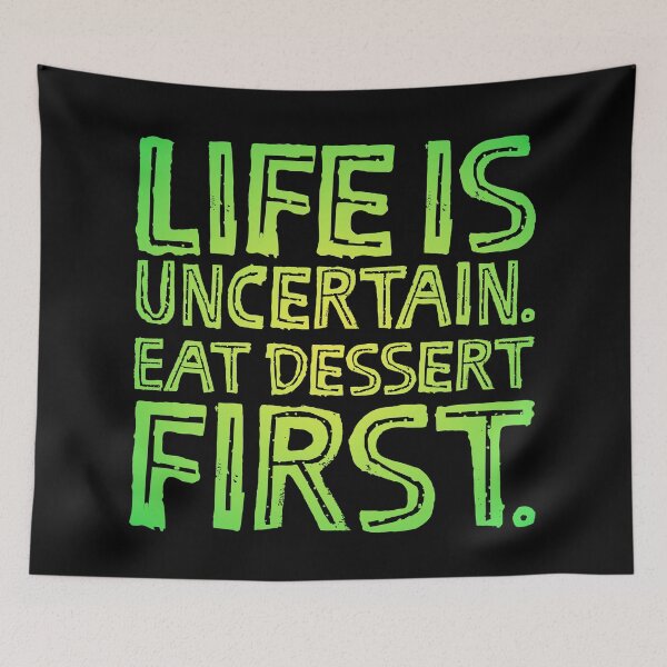 Item preview, Life is uncertain. Eat dessert first. v.7 designed and sold by x1brett.