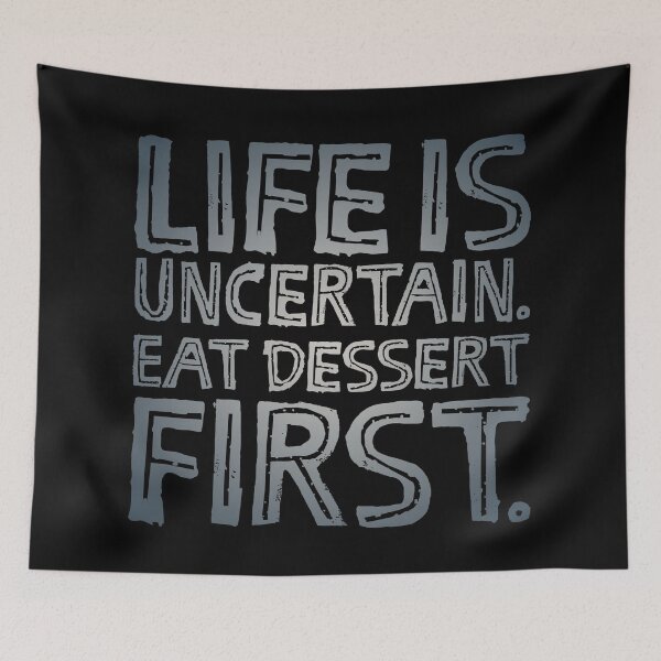 Item preview, Life is uncertain. Eat dessert first. v.8 designed and sold by x1brett.