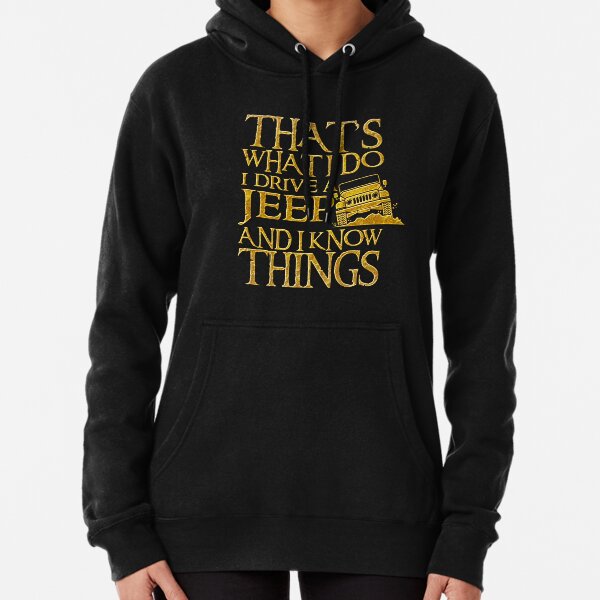 That's What I Do I Drive A Jeep And I Know Things T Shirt Sudadera con capucha