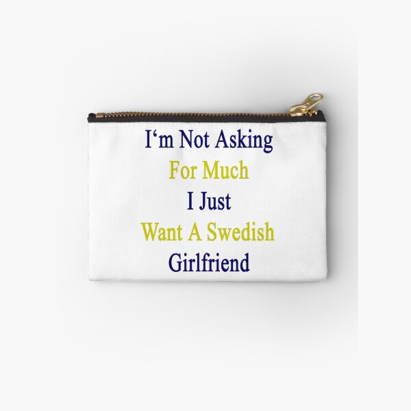 Item preview, I'm Not Asking For Much I Just Want A Swedish Girlfriend  designed and sold by supernova23.