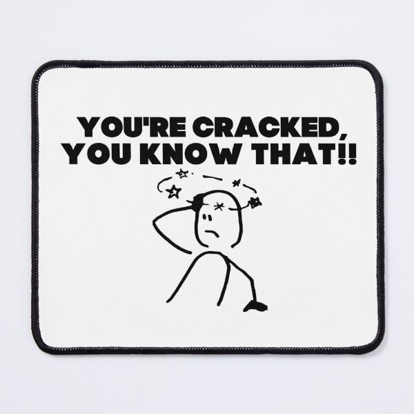 Item preview, You're cracked, you know that?! designed and sold by mksjr.