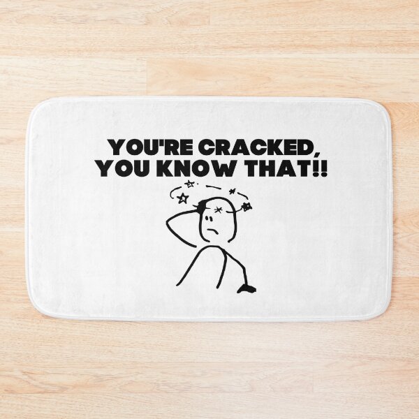 Item preview, You're cracked, you know that?! designed and sold by mksjr.