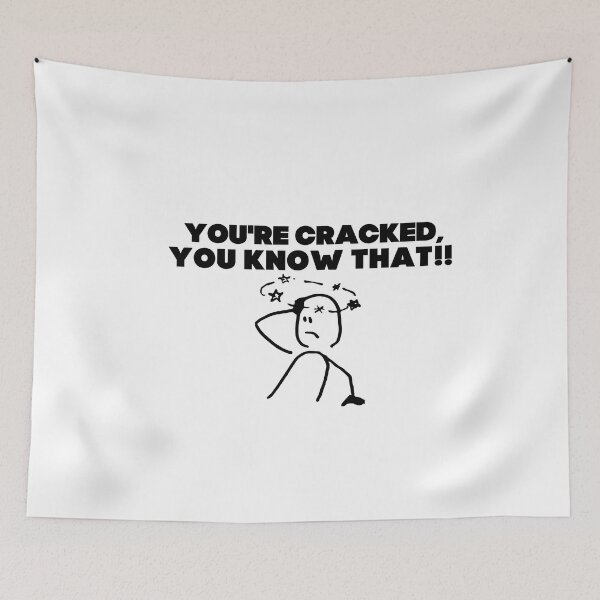 Item preview, You're cracked, you know that?! designed and sold by mksjr.
