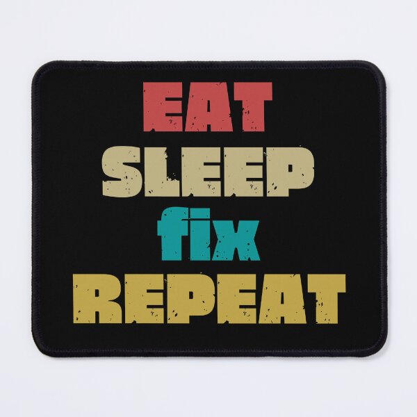 Item preview, EAT SLEEP FIX REPEAT designed and sold by DanaMire.